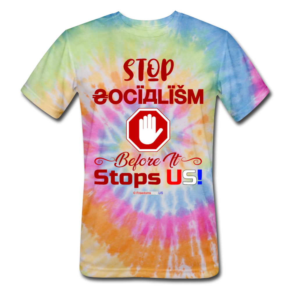 STOP SOCIALISM, BEFORE IT STOPS US! - Unisex Tie Dye T-Shirt - rainbow