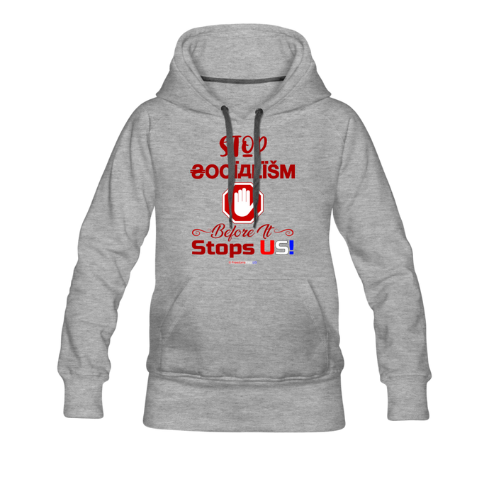 STOP SOCIALISM, BEFORE IT STOPS US! - Women’s Premium Hoodie - heather gray