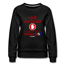 Load image into Gallery viewer, STOP SOCIALISM, BEFORE IT STOPS US! - Women’s Premium Sweatshirt - black
