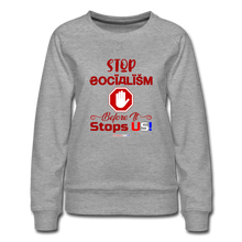 Load image into Gallery viewer, STOP SOCIALISM, BEFORE IT STOPS US! - Women’s Premium Sweatshirt - heather gray
