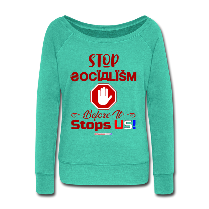 STOP SOCIALISM, BEFORE IT STOPS US! - Women's Wideneck Sweatshirt - teal