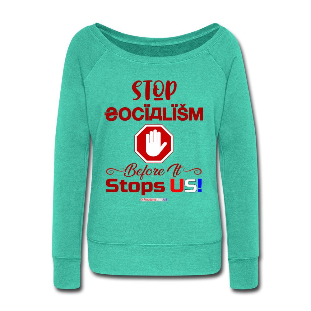 STOP SOCIALISM, BEFORE IT STOPS US! - Women's Wideneck Sweatshirt - teal