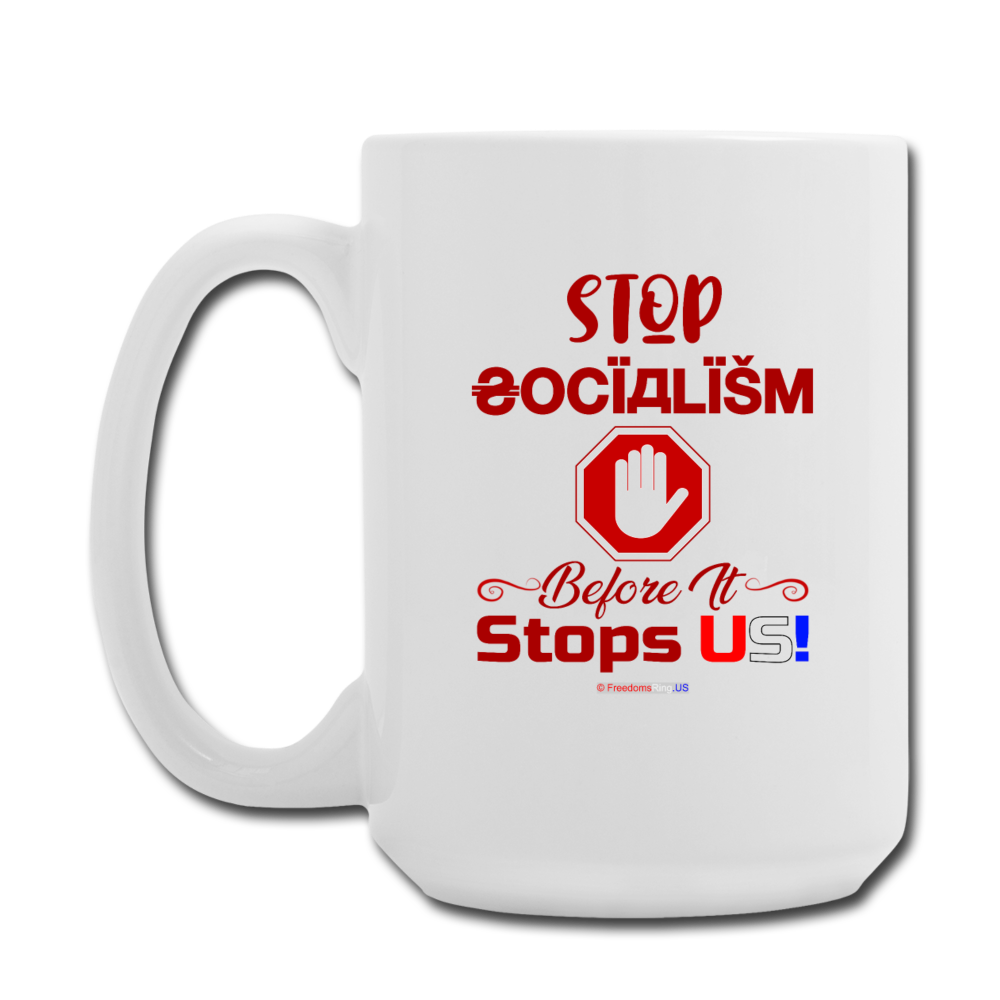 STOP SOCIALISM, BEFORE IT STOPS US! - Coffee/Tea Mug 15 oz - white