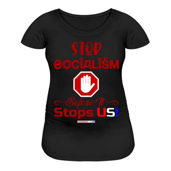 STOP SOCIALISM, BEFORE IT STOPS US! - Women’s Maternity T-Shirt - black