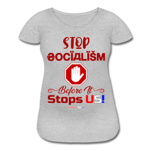 Load image into Gallery viewer, STOP SOCIALISM, BEFORE IT STOPS US! - Women’s Maternity T-Shirt - heather gray
