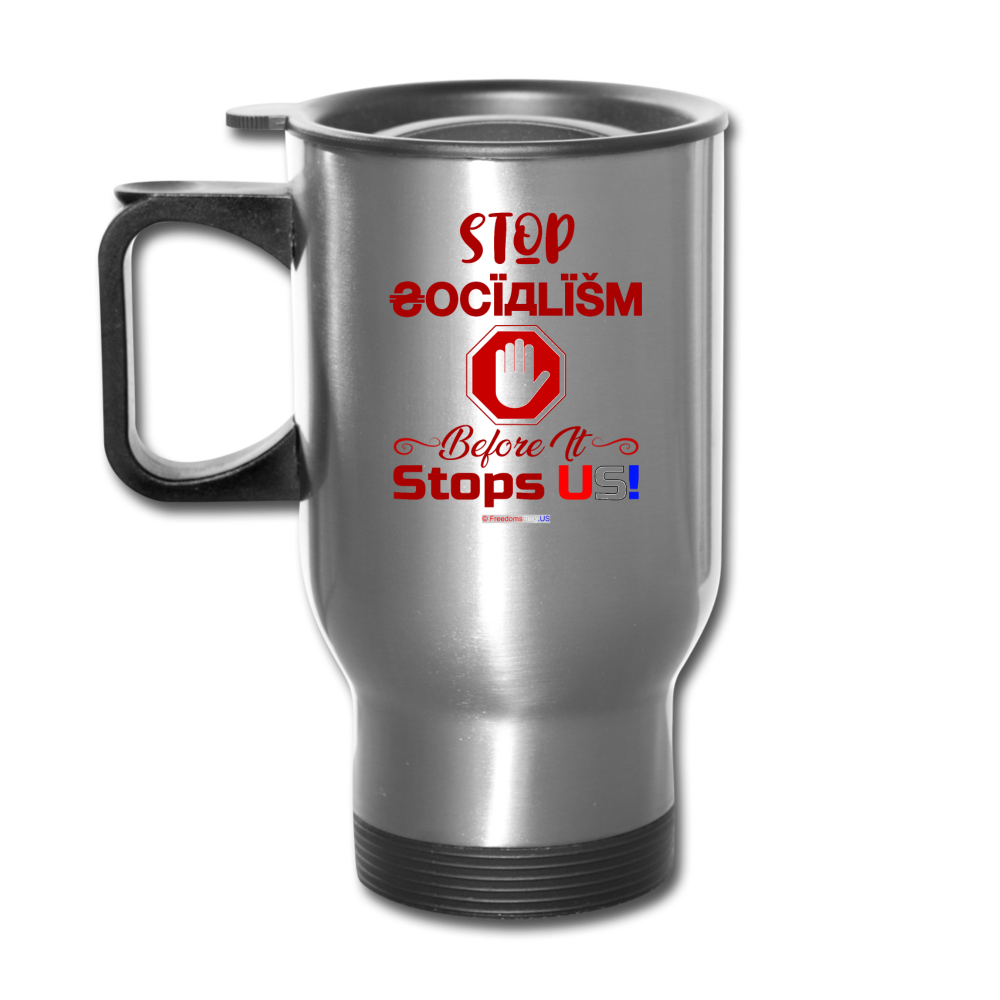 STOP SOCIALISM, BEFORE IT STOPS US! - Travel Mug - silver