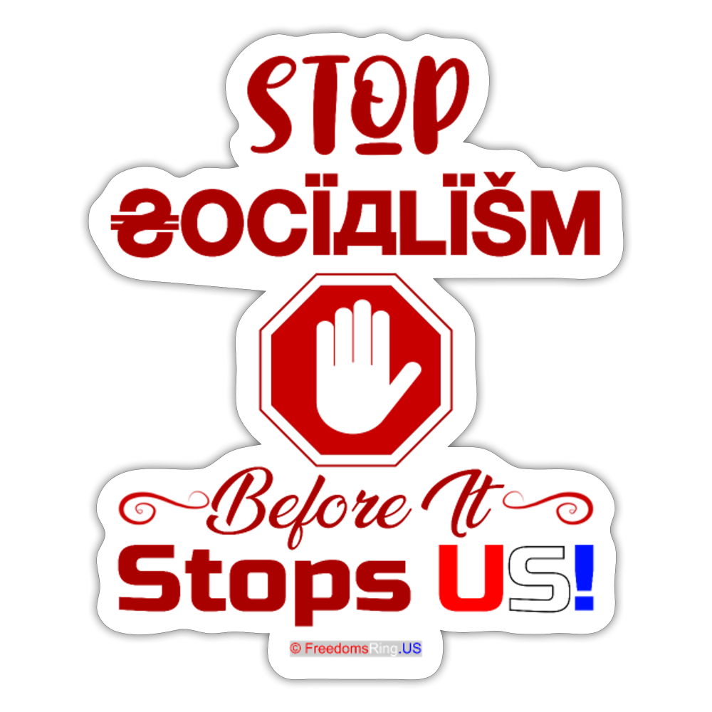 STOP SOCIALISM, BEFORE IT STOPS US! - Sticker - white matte