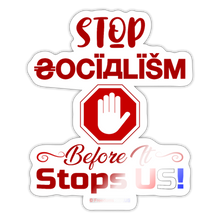 Load image into Gallery viewer, STOP SOCIALISM, BEFORE IT STOPS US! - Sticker - white glossy
