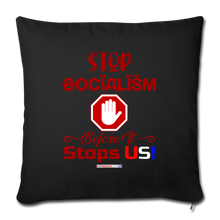 Load image into Gallery viewer, STOP SOCIALISM, BEFORE IT STOPS US! - Throw Pillow Cover 18” x 18” - black
