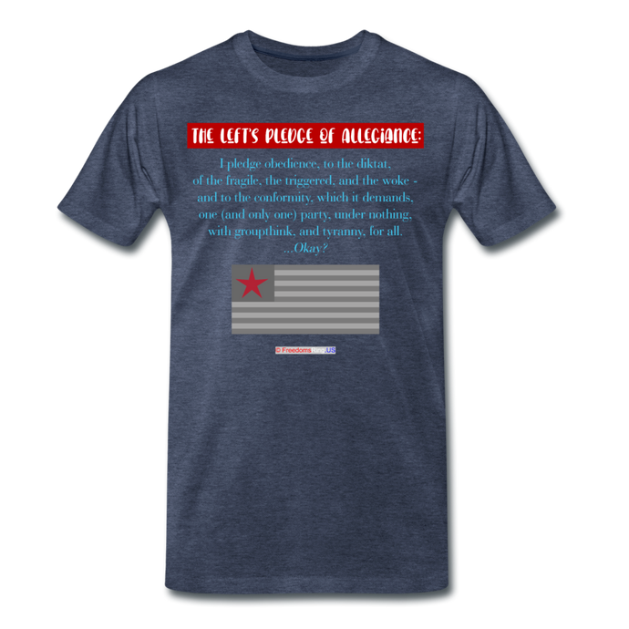 THE LEFT'S PLEDGE OF ALLEGIANCE - Men's Premium T-Shirt - heather blue