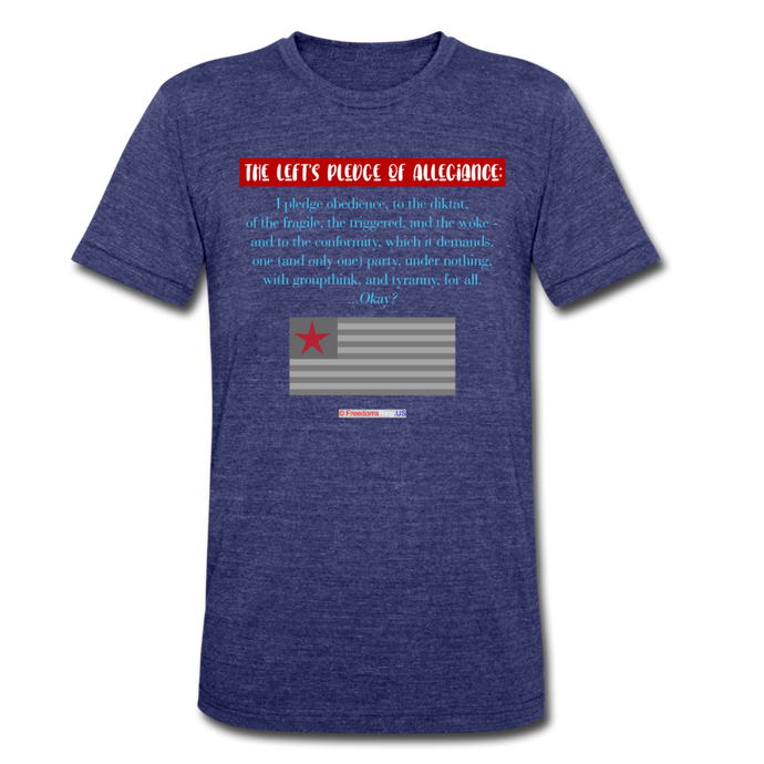 THE LEFT'S PLEDGE OF ALLEGIANCE - Unisex Tri-Blend T-Shirt - heather indigo