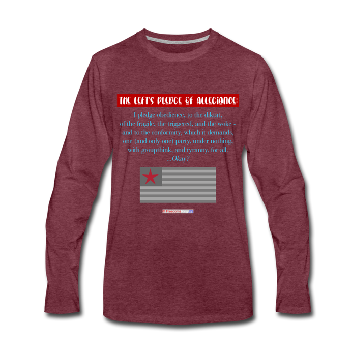 THE LEFT'S PLEDGE OF ALLEGIANCE - Men's Premium Long Sleeve T-Shirt - heather burgundy