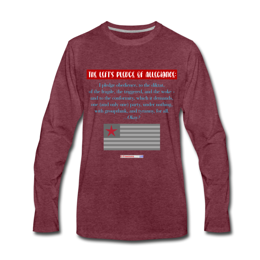 THE LEFT'S PLEDGE OF ALLEGIANCE - Men's Premium Long Sleeve T-Shirt - heather burgundy