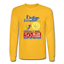 Load image into Gallery viewer, ELECTIONS HAVE CONSEQUENCES - Men&#39;s Long Sleeve T-Shirt - gold
