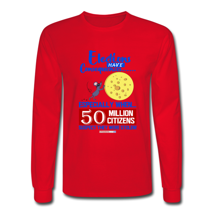 ELECTIONS HAVE CONSEQUENCES - Men's Long Sleeve T-Shirt - red