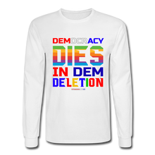 Load image into Gallery viewer, DEMOCRACY DIES IN DEM DELETION - Men&#39;s Long Sleeve T-Shirt - white
