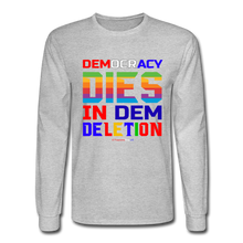 Load image into Gallery viewer, DEMOCRACY DIES IN DEM DELETION - Men&#39;s Long Sleeve T-Shirt - heather gray
