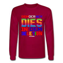 Load image into Gallery viewer, DEMOCRACY DIES IN DEM DELETION - Men&#39;s Long Sleeve T-Shirt - dark red
