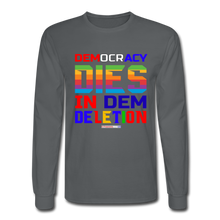 Load image into Gallery viewer, DEMOCRACY DIES IN DEM DELETION - Men&#39;s Long Sleeve T-Shirt - charcoal
