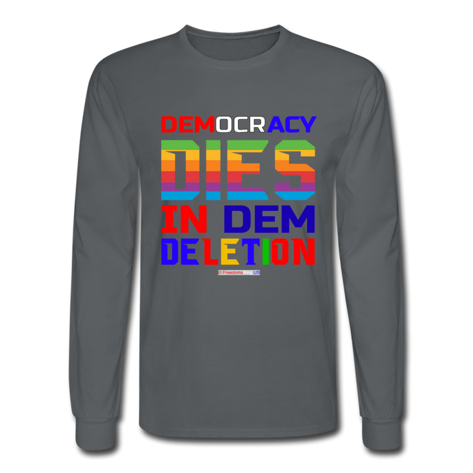 DEMOCRACY DIES IN DEM DELETION - Men's Long Sleeve T-Shirt - charcoal