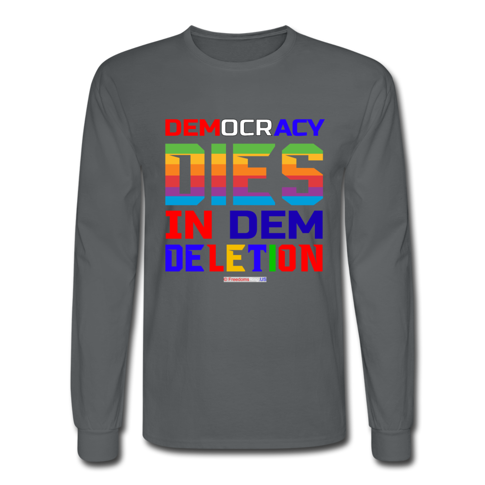 DEMOCRACY DIES IN DEM DELETION - Men's Long Sleeve T-Shirt - charcoal