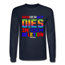 Load image into Gallery viewer, DEMOCRACY DIES IN DEM DELETION - Men&#39;s Long Sleeve T-Shirt - navy
