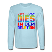 Load image into Gallery viewer, DEMOCRACY DIES IN DEM DELETION - Men&#39;s Long Sleeve T-Shirt - powder blue
