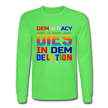 Load image into Gallery viewer, DEMOCRACY DIES IN DEM DELETION - Men&#39;s Long Sleeve T-Shirt - kiwi
