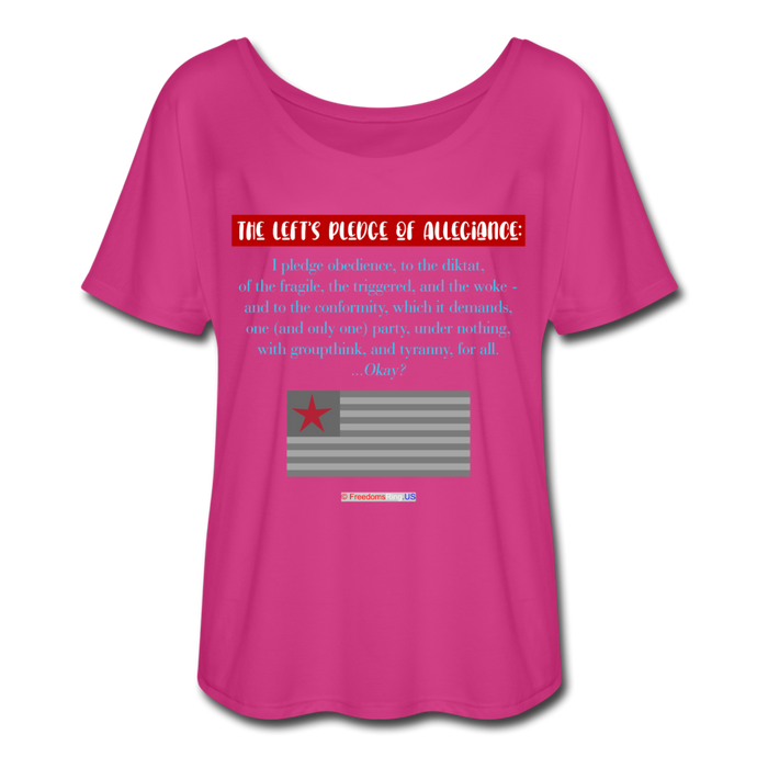 THE LEFT'S PLEDGE OF ALLEGIANCE - Women’s Flowy T-Shirt - dark pink