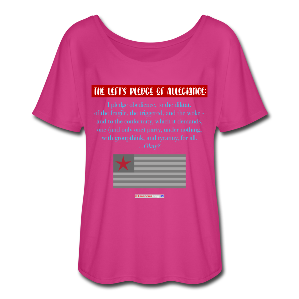 THE LEFT'S PLEDGE OF ALLEGIANCE - Women’s Flowy T-Shirt - dark pink