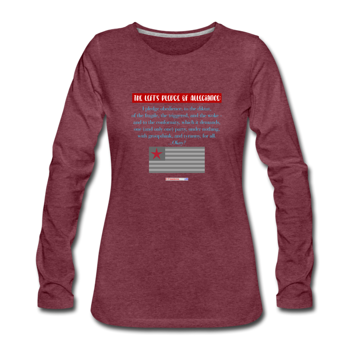 THE LEFT'S PLEDGE OF ALLEGIANCE - Women's Premium Long Sleeve T-Shirt - heather burgundy