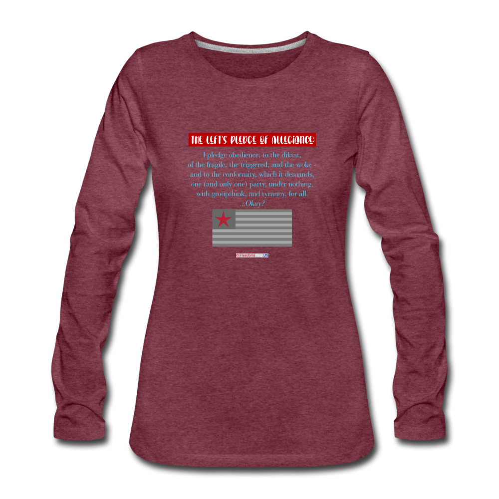 THE LEFT'S PLEDGE OF ALLEGIANCE - Women's Premium Long Sleeve T-Shirt - heather burgundy