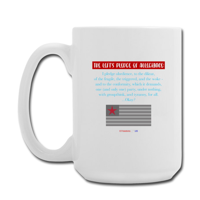 THE LEFT'S PLEDGE OF ALLEGIANCE - Coffee/Tea Mug 15 oz - white