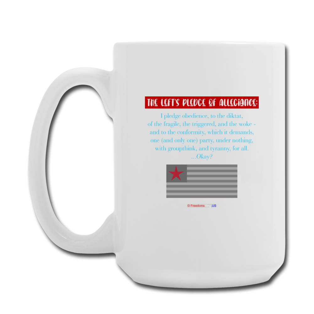 THE LEFT'S PLEDGE OF ALLEGIANCE - Coffee/Tea Mug 15 oz - white