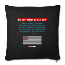 Load image into Gallery viewer, THE LEFT&#39;S PLEDGE OF ALLEGIANCE - Throw Pillow Cover 18” x 18” - black
