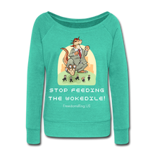 Load image into Gallery viewer, STOP FEEDING THE WOKEDILE! - Two-Sided Printing on Women&#39;s Wideneck Sweatshirt - teal
