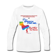 Load image into Gallery viewer, FREE SPEECH FOR ME, BUT NOT FOR THEE - Men&#39;s Premium Long Sleeve T-Shirt - white
