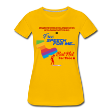 Load image into Gallery viewer, FREE SPEECH FOR ME, BUT NOT FOR THEE - Women’s Premium T-Shirt - sun yellow
