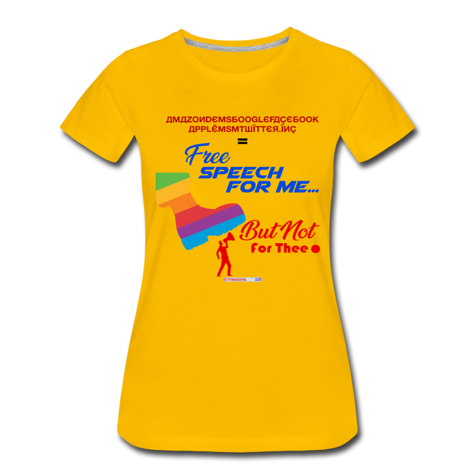 FREE SPEECH FOR ME, BUT NOT FOR THEE - Women’s Premium T-Shirt - sun yellow