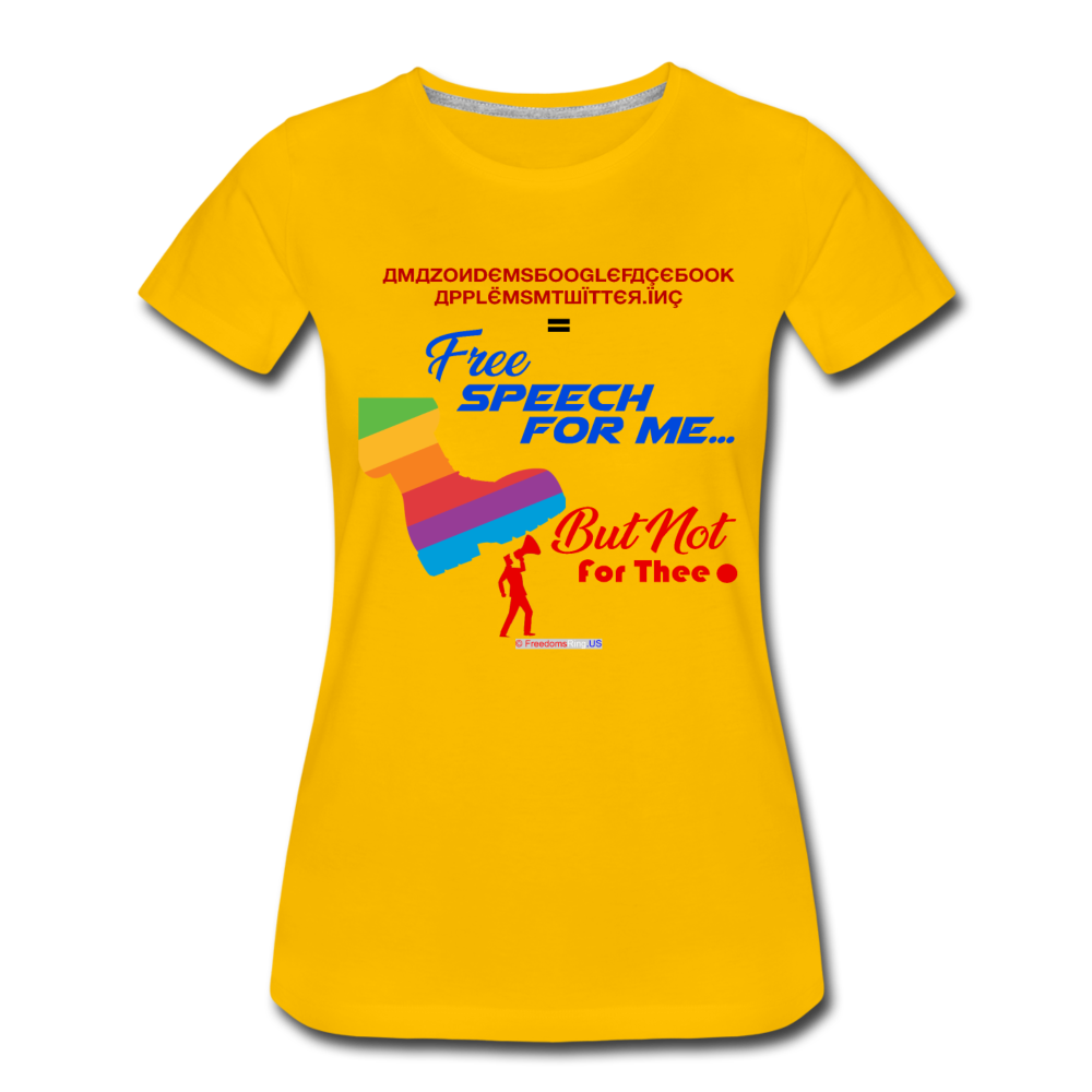 FREE SPEECH FOR ME, BUT NOT FOR THEE - Women’s Premium T-Shirt - sun yellow