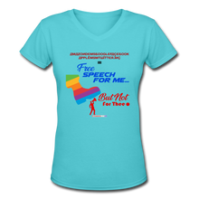 Load image into Gallery viewer, FREE SPEECH FOR ME, BUT NOT FOR THEE - Women&#39;s V-Neck T-Shirt - aqua
