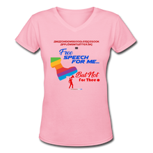 Load image into Gallery viewer, FREE SPEECH FOR ME, BUT NOT FOR THEE - Women&#39;s V-Neck T-Shirt - pink
