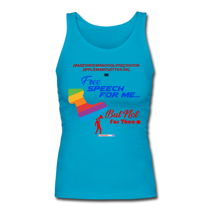 FREE SPEECH FOR ME, BUT NOT FOR THEE - Women's Longer Length Fitted Tank - turquoise