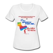 Load image into Gallery viewer, FREE SPEECH FOR ME, BUT NOT FOR THEE - Women&#39;s Moisture Wicking Performance T-Shirt - white
