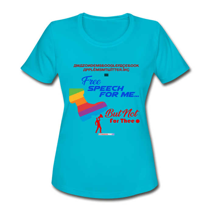 FREE SPEECH FOR ME, BUT NOT FOR THEE - Women's Moisture Wicking Performance T-Shirt - turquoise