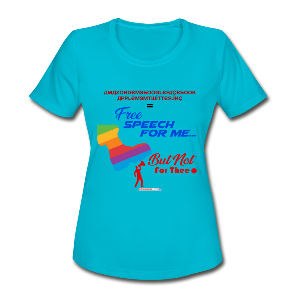 FREE SPEECH FOR ME, BUT NOT FOR THEE - Women's Moisture Wicking Performance T-Shirt - turquoise