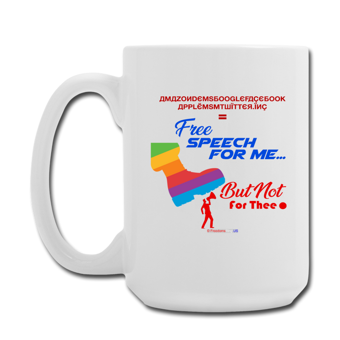 FREE SPEECH FOR ME, BUT NOT FOR THEE - Coffee/Tea Mug 15 oz - white