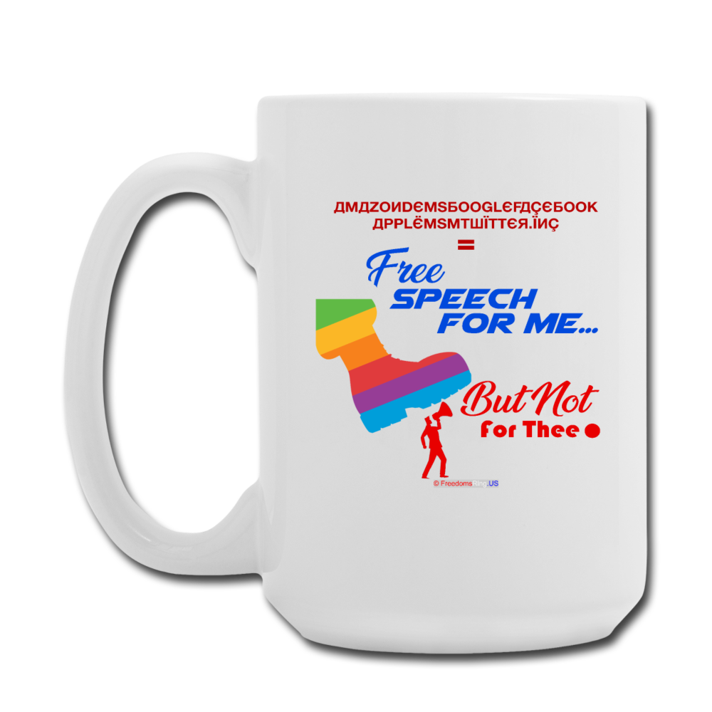 FREE SPEECH FOR ME, BUT NOT FOR THEE - Coffee/Tea Mug 15 oz - white