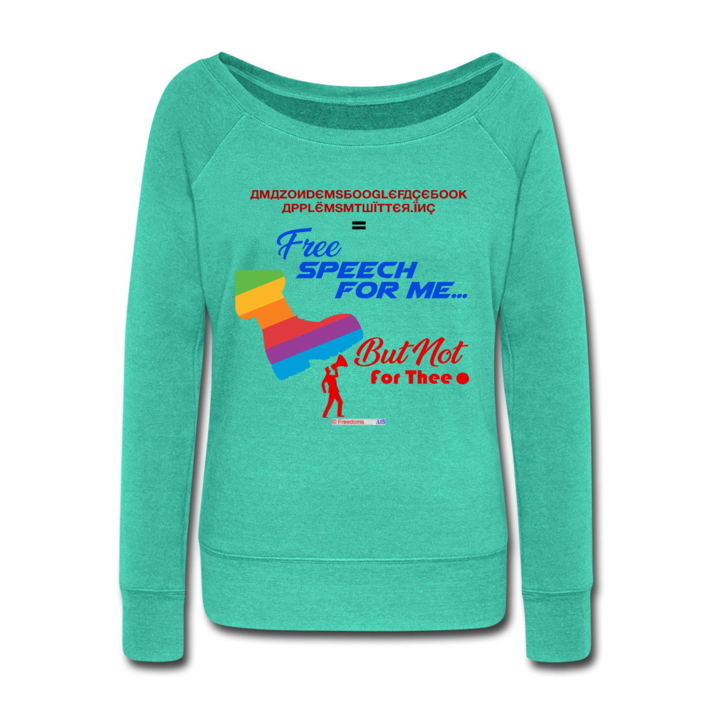 FREE SPEECH FOR ME, BUT NOT FOR THEE - Women's Wideneck Sweatshirt - teal