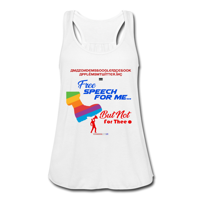 FREE SPEECH FOR ME, BUT NOT FOR THEE - Women's Flowy Tank Top by Bella - white